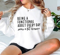 Being Functional Adult Everyday Seems Funny Sarcastic Sweat