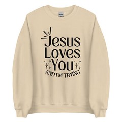 Jesus Loves You And I’m Trying Christian Funny Unisex Sweatshirt S,M,L,XL,2X,3X