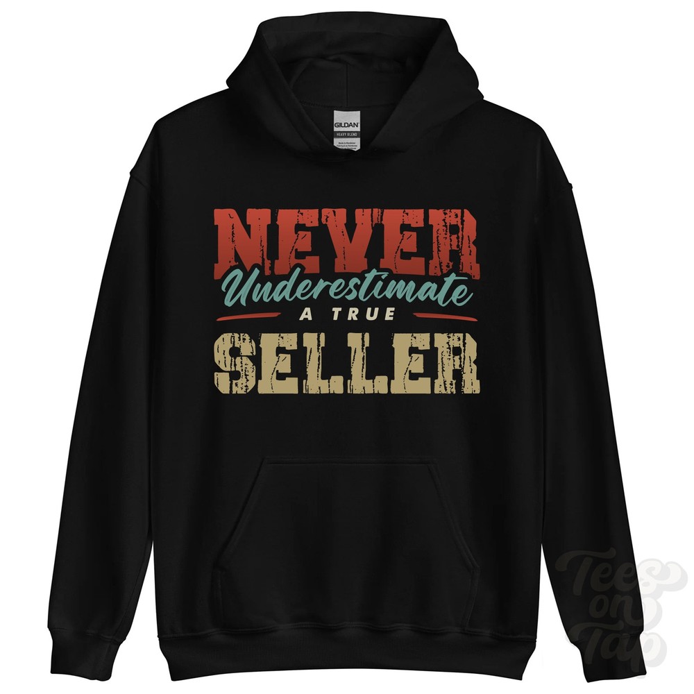 NEVER UNDERESTIMATE A TRUE SELLER HOODIE – Wear Your Name Proudly