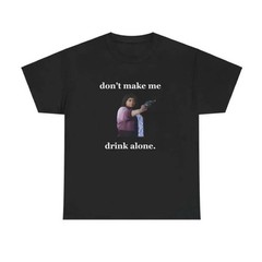 Ma Movie “Don’t Make Me Drink Alone” Funny T-Shirt, Top Menswear TShirt