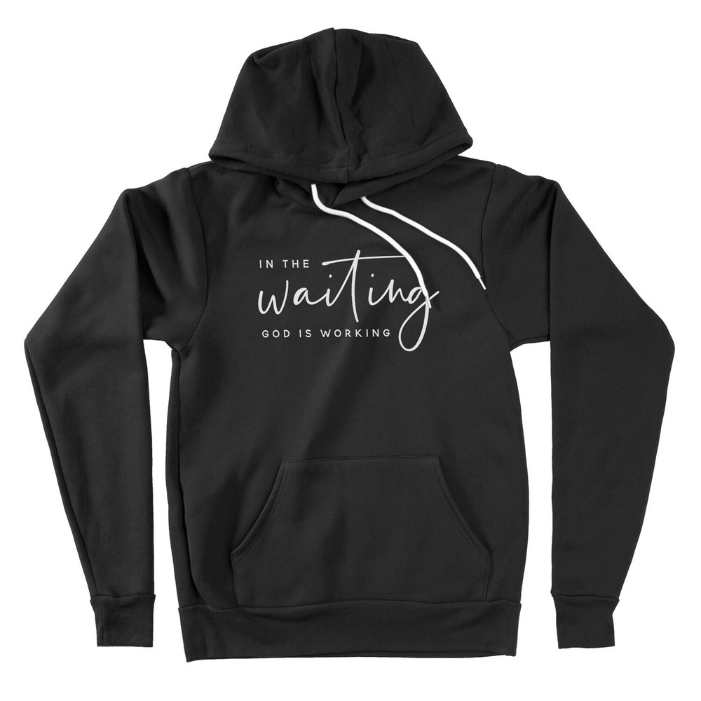 Faith Inspired Christian Gift Hoodie Sweater In The Waiting God Is Working