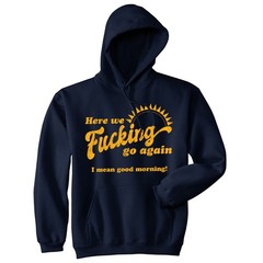 Here We Go Again I Mean Good Morning Unisex Hoodie Funny Office Humor