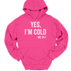 Yes I’m Cold Me 24 7 Hooded Sweatshirt Funny Winter Fall Chilly Humor Hoodie