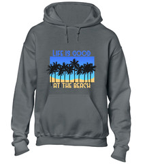 LIFE IS GOOD AT THE BEACH HOODY HOODIE CASUAL SUMMER HOLIDAY CLOTHING TOP