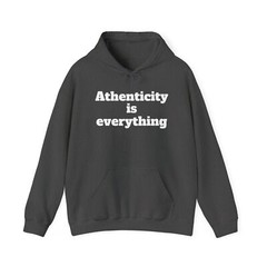 Authenticity is everything Hooded Sweatshirt