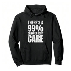 “99% Chance I Don’t Care” Sarcastic Unisex Black Classic Fit Fall Winter ullover