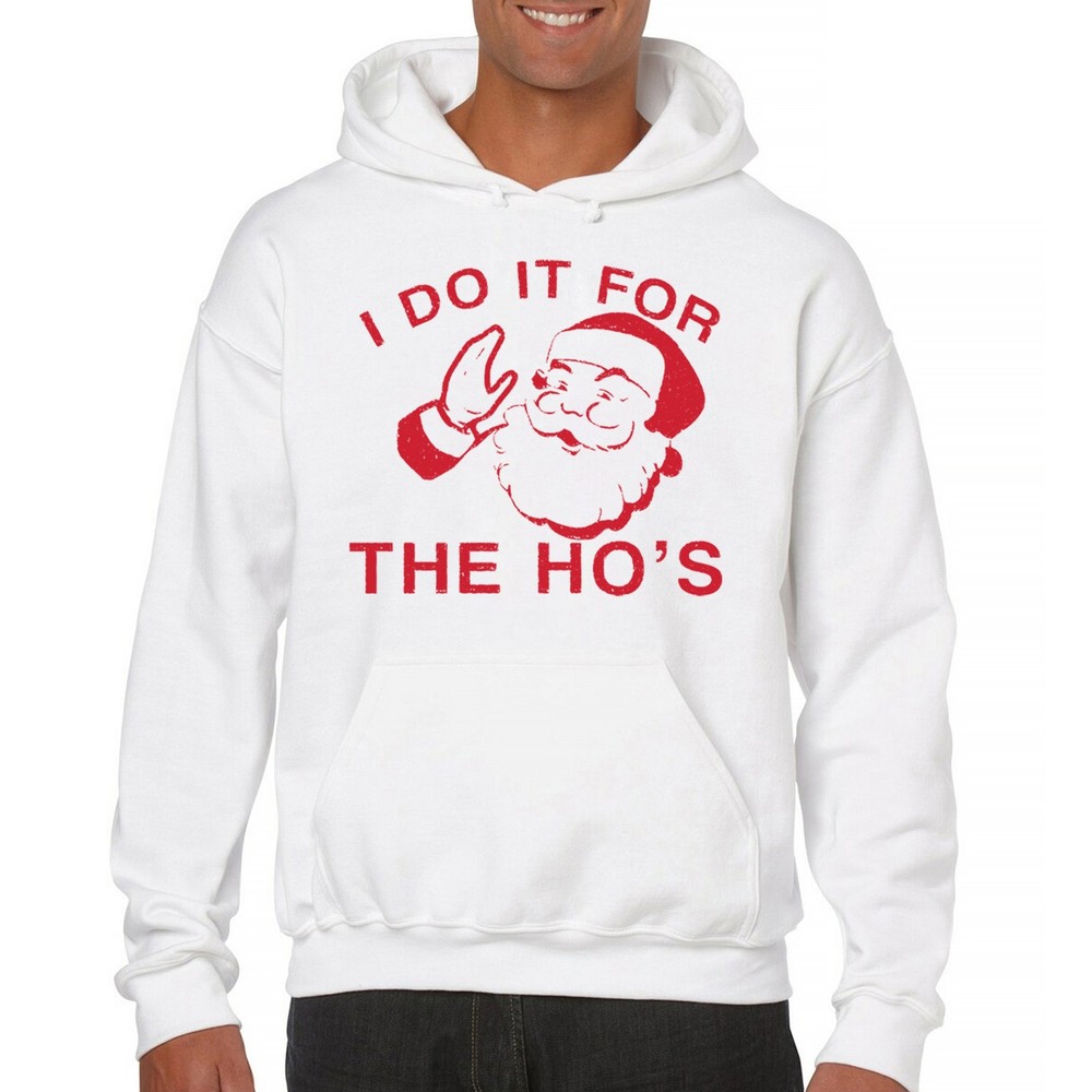I Do It For The Ho’s Funny Christmas Sweatshirt Santa Xmas Ugly Humor Hoodie