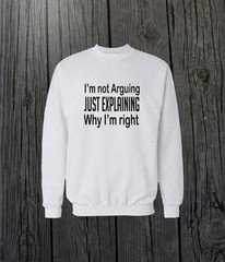 Im Not Arguing Sweatshirt Graphic Tee: Casual Funny Quote Design, Cotton Blend