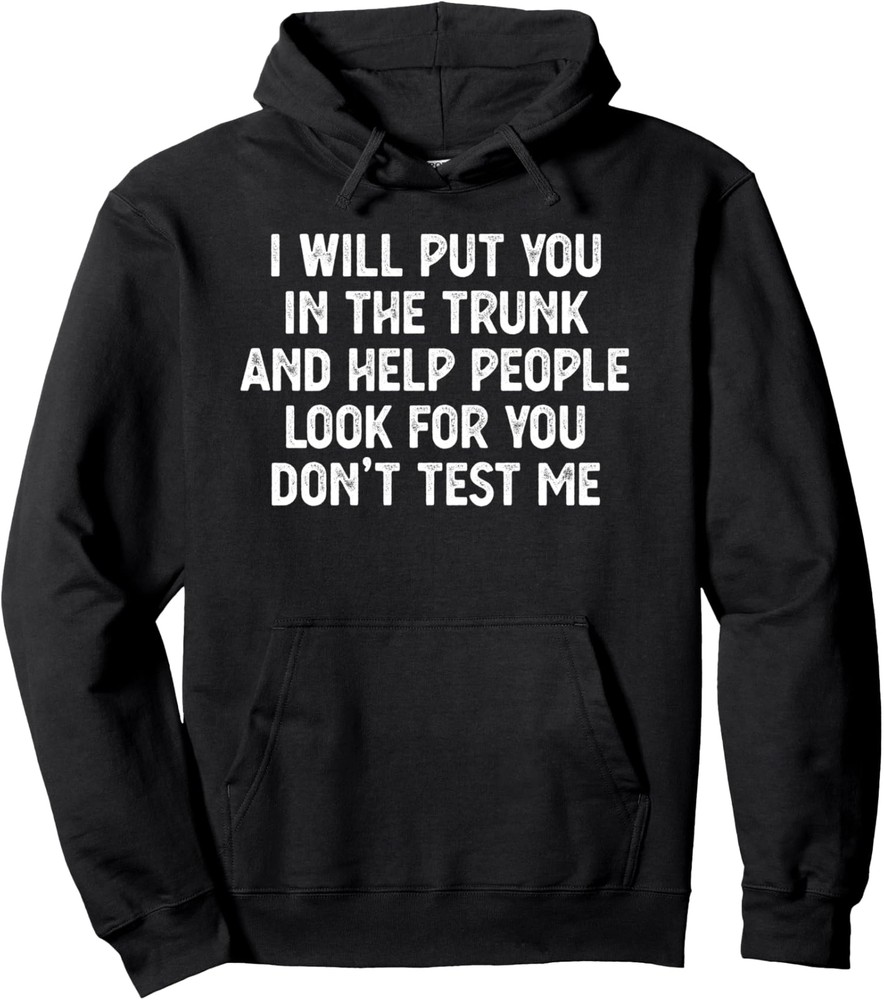 I’ll Put You in The Trunk Don’t Test Me Funny Quote Unisex Hooded Sweatshirt