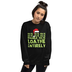 Grinch Hate Loathe Entirely Christmas Funny Unisex Sweatshirt S,M,L,XL,2X,3X,4X