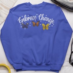 Embrace Change Butterfly Sweatshirt Positive Motivational Gift Inspirational