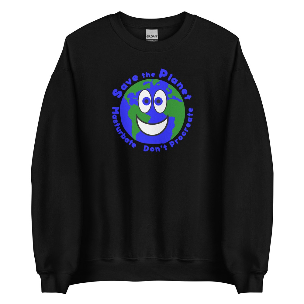 Save The Planet Earth Day T Shirt Adult Funny Dirty Naughty Mens Sweatshirt