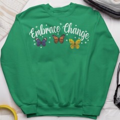 Embrace Change Butterfly Sweatshirt Positive Motivational Gift Inspirational