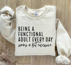 Being Functional Adult Everyday Seems Funny Sarcastic Sweat