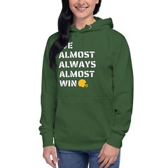 Almost Always Almost Win Green Bay Funny Football Unisex Hoodie S,M,L,XL,2X,3X