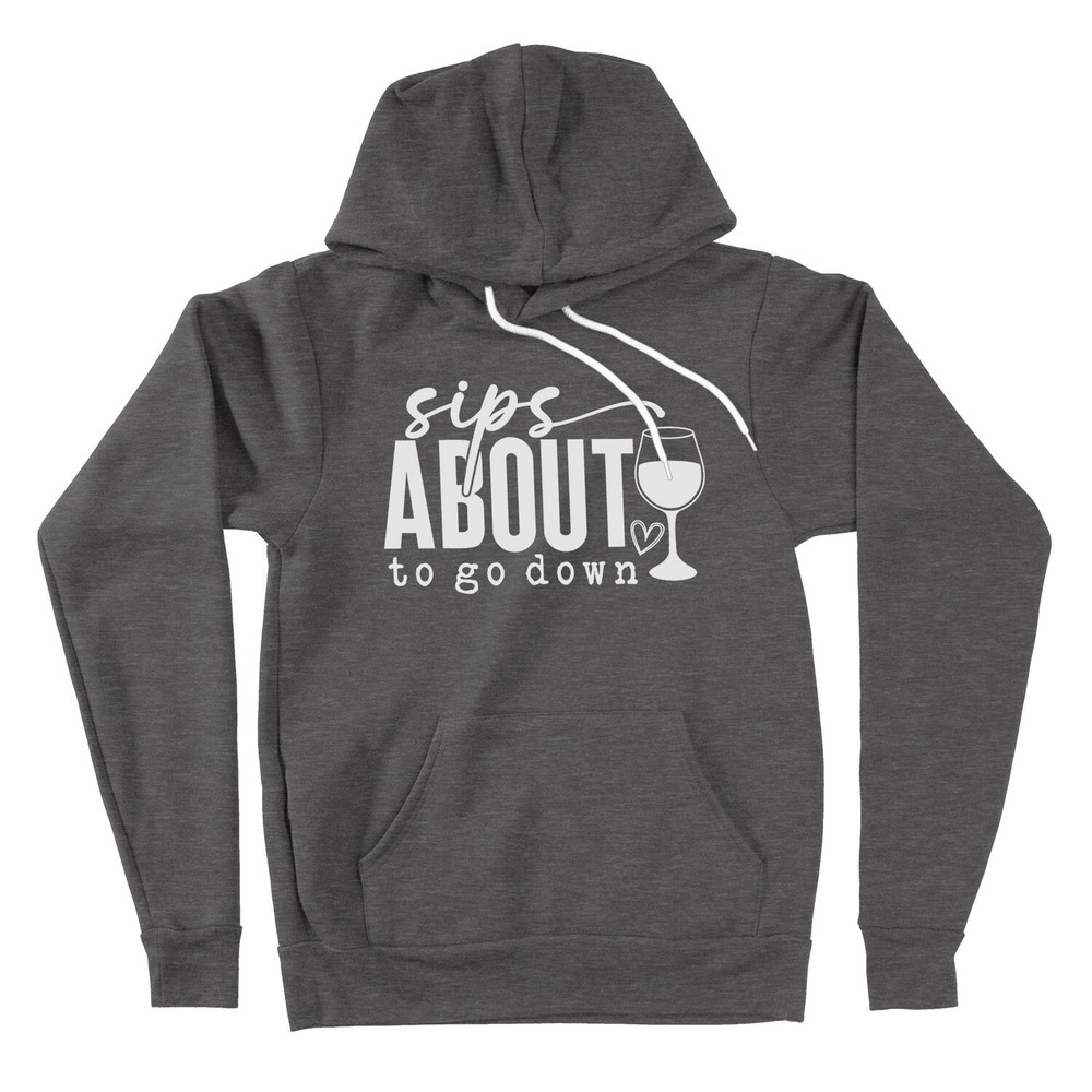 Sips Bout To Go Down Hoodie Sweater Bottoms Up Sweatshirt Wine Lover Apparel