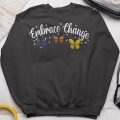 Embrace Change Butterfly Sweatshirt Positive Motivational Gift Inspirational