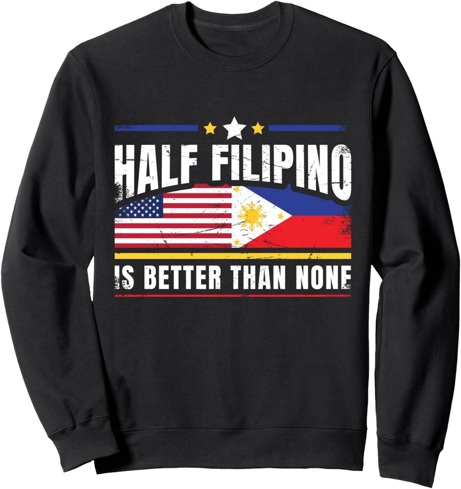 Half Filipino Is Better Than None Funny US Unisex Crewneck Sweatshirt