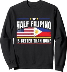 Half Filipino Is Better Than None Funny US Unisex Crewneck Sweatshirt