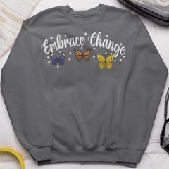 Embrace Change Butterfly Sweatshirt Positive Motivational Gift Inspirational