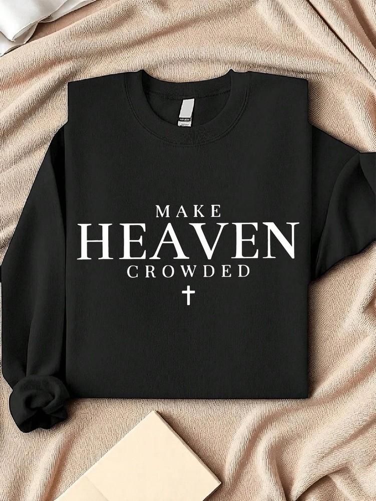 Make Heaven Crowded Sweatshirt, Inspirational Sweater, Christian Unisex Crewneck