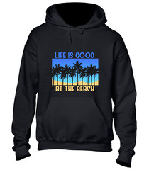 LIFE IS GOOD AT THE BEACH HOODY HOODIE CASUAL SUMMER HOLIDAY CLOTHING TOP