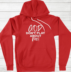 God Dont Play About Me Hoodie Sweater Gift Birthday Christmas Christian Faith