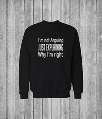 Im Not Arguing Sweatshirt Graphic Tee: Casual Funny Quote Design, Cotton Blend