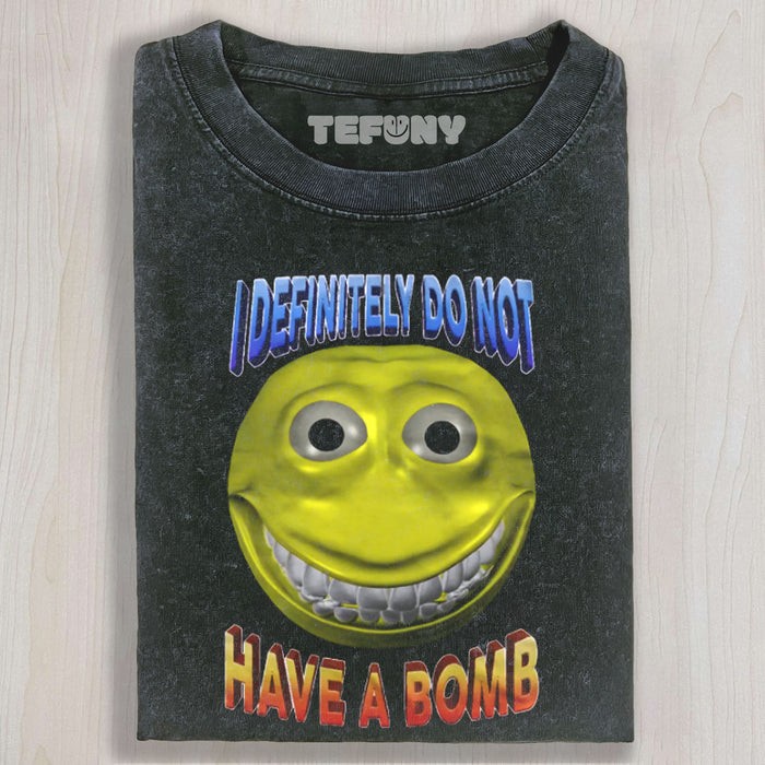 I DEFINITELY DO NOT HAVE A BOMB FUNNY MEME UNISEX TEE