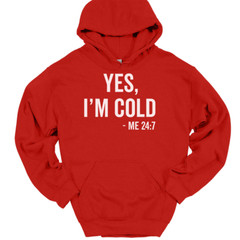 Yes I’m Cold Me 24 7 Hooded Sweatshirt Funny Winter Fall Chilly Humor Hoodie