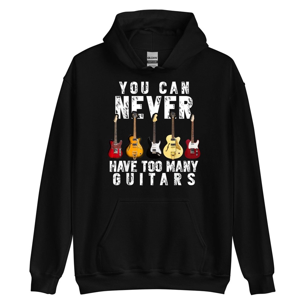 You Can Never Have Too Many Guitars Music Funny Gifts Hoodie Size S-3XL