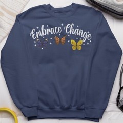 Embrace Change Butterfly Sweatshirt Positive Motivational Gift Inspirational