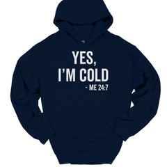 Yes I’m Cold Me 24 7 Hooded Sweatshirt Funny Winter Fall Chilly Humor Hoodie