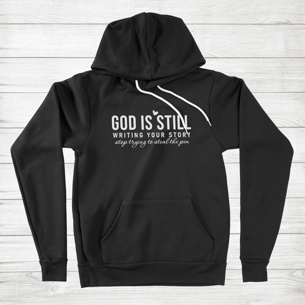 God Is Still Writing Your Story Hoodie Sweater Christian Faith Religious Jesus