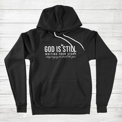 God Is Still Writing Your Story Hoodie Sweater Christian Faith Religious Jesus