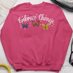 Embrace Change Butterfly Sweatshirt Positive Motivational Gift Inspirational