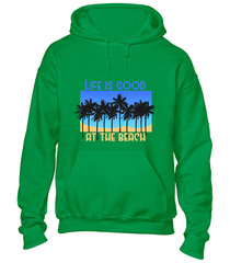 LIFE IS GOOD AT THE BEACH HOODY HOODIE CASUAL SUMMER HOLIDAY CLOTHING TOP
