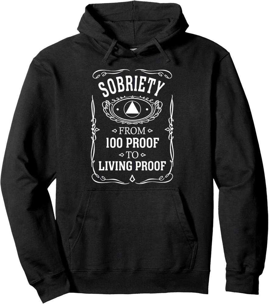 Sobriety From 100 Proof To Living Proof Design Unisex Hooded Sweatshirt