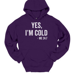 Yes I’m Cold Me 24 7 Hooded Sweatshirt Funny Winter Fall Chilly Humor Hoodie