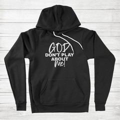 God Dont Play About Me Hoodie Sweater Gift Birthday Christmas Christian Faith