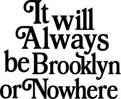 BROOKLYN OR NOWHERE