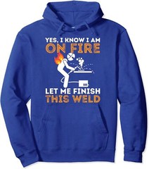 Yes I know I Am On Fire For Metal Worker Welder Unisex Hooded Sweatshirt
