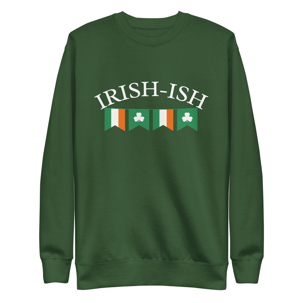 Irish-ish St. Patrick’s Day Funny Unisex Premium Sweatshirt S,M,L,XL,2X,3X,4X