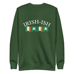 Irish-ish St. Patrick’s Day Funny Unisex Premium Sweatshirt S,M,L,XL,2X,3X,4X