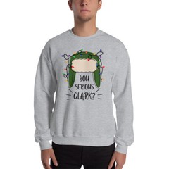 You Serious Clark Christmas Vacation Unisex Sweatshirt S,M,L,XL,2X,3X,4X