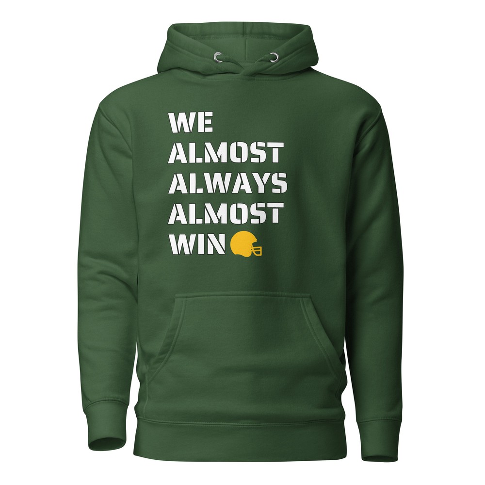 Almost Always Almost Win Green Bay Funny Football Unisex Hoodie S,M,L,XL,2X,3X