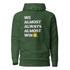 Almost Always Almost Win Green Bay Funny Football Unisex Hoodie S,M,L,XL,2X,3X