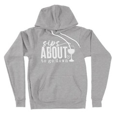 Sips Bout To Go Down Hoodie Sweater Bottoms Up Sweatshirt Wine Lover Apparel