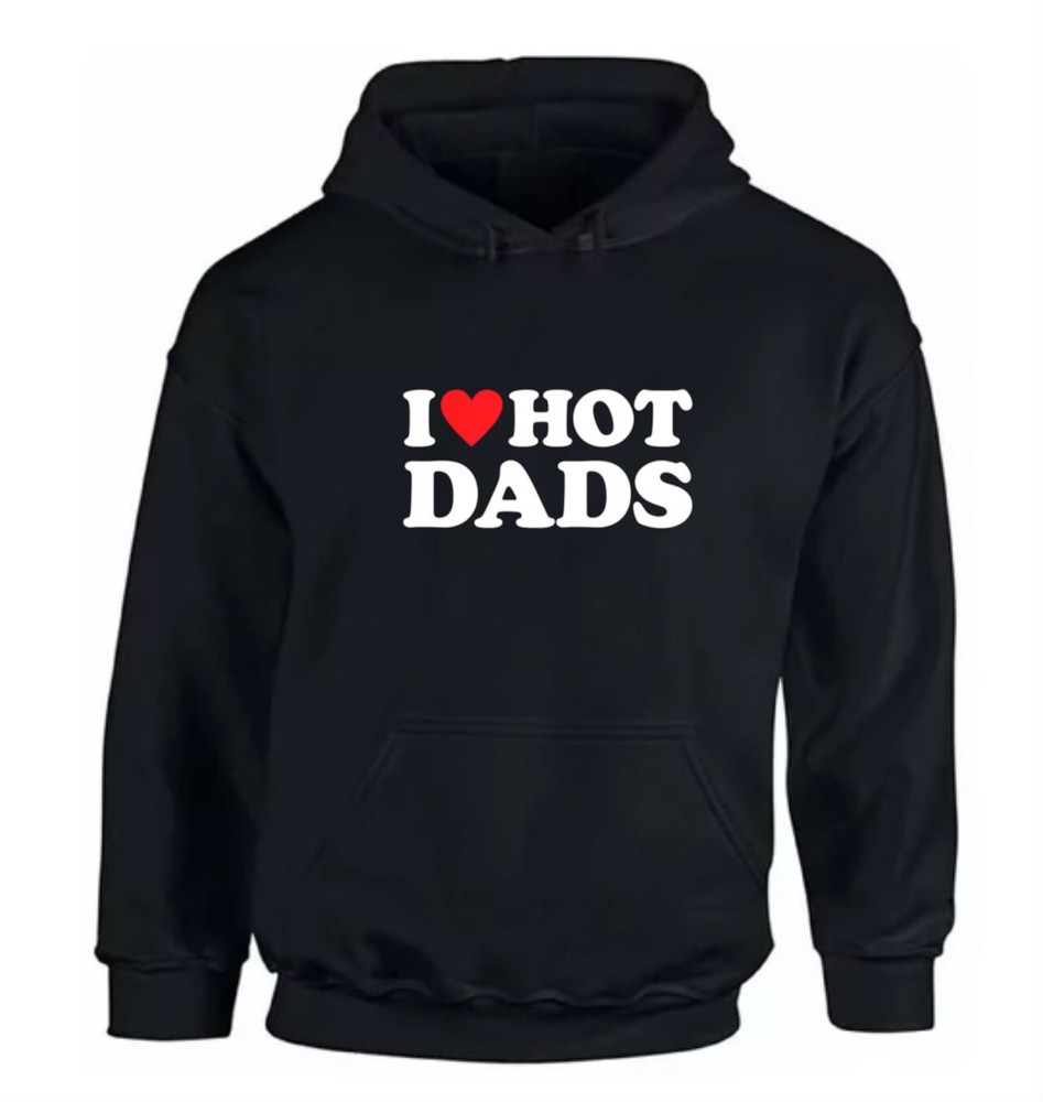 I Love Hot Dads unisex 100% Cotton Custom Hoodie Sweater S,M,L,XL,XXL Love