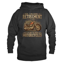Yes I Do Have A Retirement Plan I Plan To Ride Motorcycles Biker Hoodie
